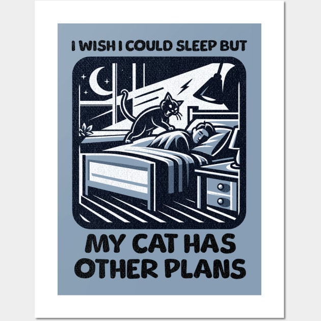 I Wish I Could Sleep But My Cat Has Other Plans Wall Art by Quirk Print Studios 